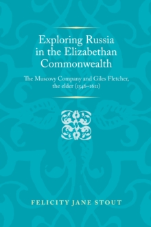 Image for Exploring Russia in the Elizabethan commonwealth: the Muscovy Company and Giles Fletcher, the Elder (1546-1611)