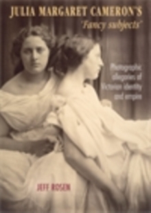 Image for Julia Margaret Cameron's 'fancy subjects': photographic allegories of Victorian identity and Empire