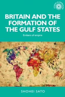 Image for Britain and the Formation of the Gulf States: Embers of Empire
