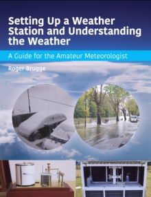 Image for Setting up a weather station and understanding the weather  : a guide for amateur meteorologist