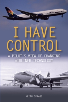 Image for I have control: a pilot's view of changing airliner technology