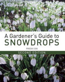 A Gardener’s Guide to Snowdrops: Second Edition