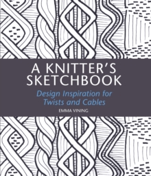 A Knitter’s Sketchbook: Design Inspiration for Twists and Cables