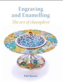 Engraving and Enamelling: The art of champleve
