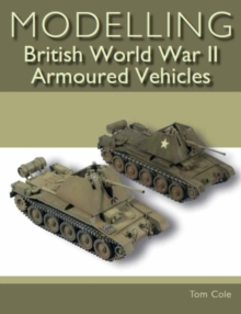 Image for Modelling British World War II armoured vehicles