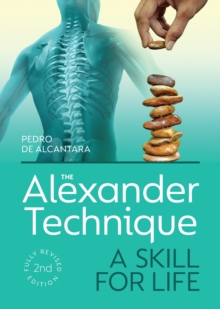 The Alexander Technique: A Skill for Life – Fully Revised Second Edition