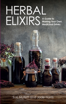 Image for Herbal elixirs  : a guide to making your own medicinal drinks