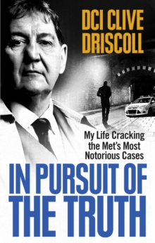 Image for In pursuit of the truth  : my life cracking the Met's most notorious cases