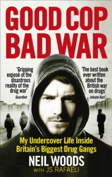 Image for Good cop, bad war  : my life undercover inside Britain's biggest drugs gangs