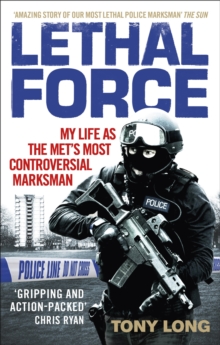 Image for Lethal force  : my life as the Met's most controversial marksman