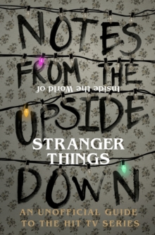 Image for Notes from the upside down  : inside the world of Stranger things