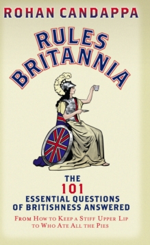 Image for Rules Britannia  : the 101 essential questions of Britishness answered - from how to keep a stiff upper lip to who ate all the pies