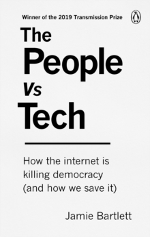 Image for The people vs tech  : how the internet is killing democracy (and how we save it)