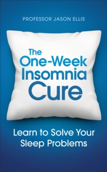 The One-week Insomnia Cure: Learn to Solve Your Sleep Problems