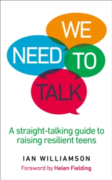 We Need to Talk: A Straight-Talking Guide to Raising Resilient Teens