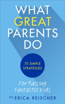 Image for What great parents do  : 75 simple strategies for raising fantastic kids