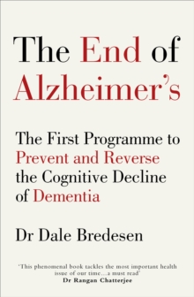 The End of Alzheimer’s: The First Programme to Prevent and Reverse the Cognitive Decline of Dementia