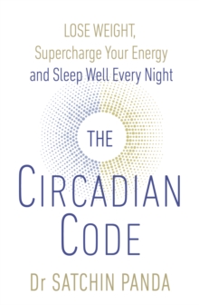 The Circadian Code: Lose weight, supercharge your energy and sleep well every night