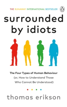 Image for Surrounded by idiots  : the four types of human behavior (or, How to understand those who cannot be understood)