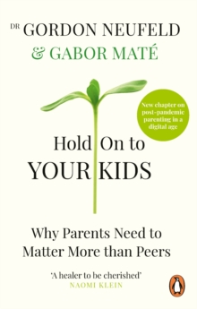 Image for Hold on to your kids  : why parents need to matter more than peers