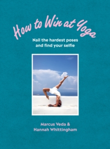 Image for How to win at yoga  : nail the hardest poses and find your selfie