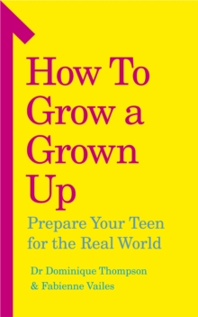 Image for How to grow a grown up  : prepare your teen for the real world