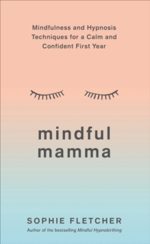 Image for Mindful mamma  : mindfulness and hypnosis techniques for a calm and confident first year