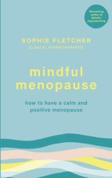 Mindful Menopause: How to have a calm and positive menopause