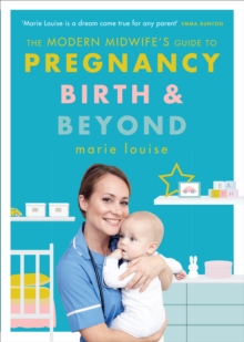 Image for The modern midwife's guide to pregnancy, birth and beyond  : how to have a healthier pregnancy, easier birth and smoother postnatal period