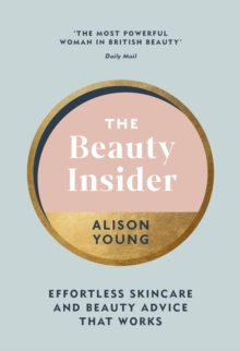 The Beauty Insider: Effortless Skincare and Beauty Advice that Works