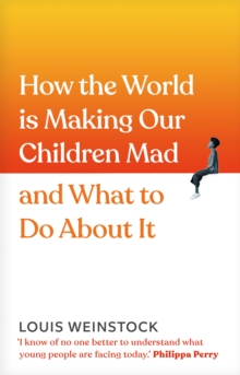 Image for How the world is making our children mad and what to do about it  : a field guide to raising empowered children and growing a more beautiful world