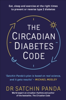 The Circadian Diabetes Code: Discover the right time to eat, sleep and exercise to prevent and reverse prediabetes and type 2 diabetes