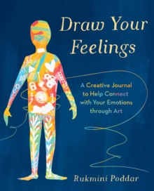 Image for Draw Your Feelings : A Creative Journal to Help Connect with Your Emotions through Art