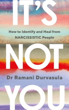 It’s Not You: How to Identify and Heal from NARCISSISTIC People