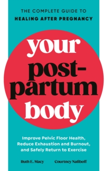 Image for Your postpartum body  : the complete guide to healing after pregnancy