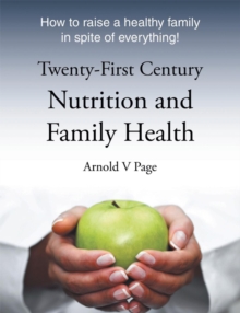 Image for Twenty-first century nutrition and family health: how to raise a healthy family in spite of everything!