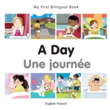 My First Bilingual Book - A Day - French-english