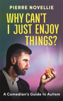 Image for Why can't I just enjoy things?  : a comedian's guide to autism