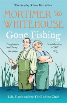 Mortimer & Whitehouse: Gone Fishing - Mortimer, Bob