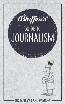 Bluffer’s Guide to Journalism: Instant wit and wisdom