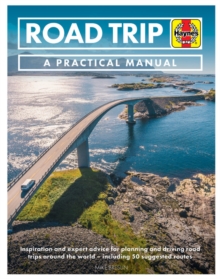 Road Trip Manual: Inspiration and expert advice for planning and driving road trips around the world – including 50 suggested routes