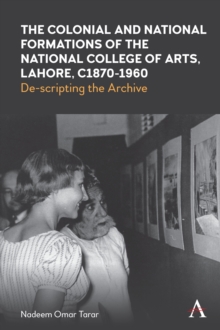 Colonial and National Formations of the National College of Arts, Lahore, circa 1870s to 1960s