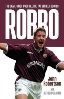 Robbo: The Game’s Not Over till the Fat Striker Scores: The Autobiography