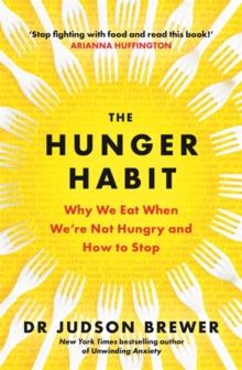 The Hunger Habit: Why We Eat When We’re Not Hungry and How to Stop