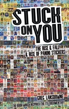 Stuck on You: The Rise & Fall – & Rise of Panini Stickers