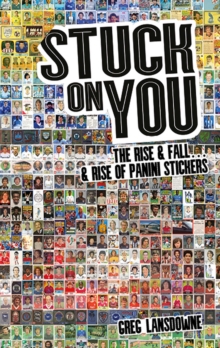 Image for Stuck on You: The Rise & Fall... & Rise of Panini Stickers