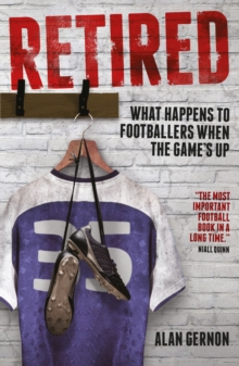 Retired: What Happens to Footballers When the Game’s Up