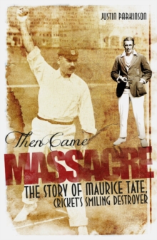 Then Came Massacre: The Extraordinary Story of England’s Maurice Tate