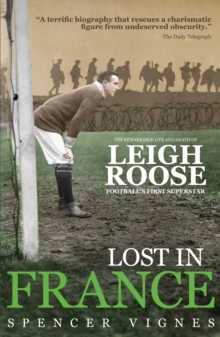 Image for Lost in France  : the remarkable life and death of Leigh Roose, football's first superstar