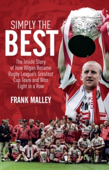 Image for Simply the best  : the inside story of how Wigan became rugby league's greatest cup team and won eight in a row